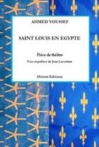 Couverture du livre « Saint Louis en Egypte » de Ahmed Youssef aux éditions Orients