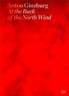 Couverture du livre « Anton ginzburg at the back of the north wind » de Kastner aux éditions Hatje Cantz