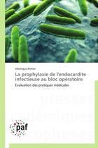 Couverture du livre « La prophylaxie de l'endocardite infectieuse au bloc opératoire ; évaluation des pratiques médicales » de Veronique Pottier aux éditions Presses Academiques Francophones