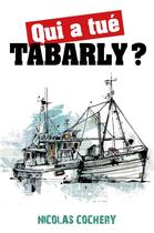 Couverture du livre « Qui a tué Tabarly ? » de Nicolas Cochery aux éditions Librinova