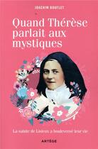 Couverture du livre « Quand Thérèse parlait aux mystiques ; la sainte de Lisieux a bouleversé leur vie » de Joachim Bouflet aux éditions Artege