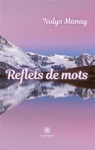 Couverture du livre « Reflets de mots » de Nalys Manay aux éditions Le Lys Bleu