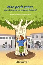 Couverture du livre « Mon petit zebre dans la jungle du systeme educatif » de Lamoliatte A-I. aux éditions Librinova