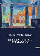 Couverture du livre « EL MILAGRO DEL HERMANUCO » de Emilia Pardo Bazan aux éditions Culturea