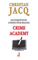 Couverture du livre « Les enquêtes de l'inspecteur Higgins T.6 ; crime academy » de Christian Jacq aux éditions J Editions