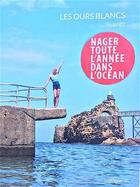 Couverture du livre « Les Ours blancs, Biarritz ; nager toute l'année dans l'océan » de  aux éditions Contrejour