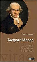 Couverture du livre « Gaspard Monge (1746-1818), de la science à la politique » de Alain Queruel aux éditions Anovi