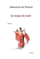 Couverture du livre « Le tango de midi » de Abraham De Voogd aux éditions Anfortas