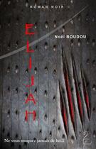 Couverture du livre « Elijah » de Noel Boudou aux éditions Flamant Noir