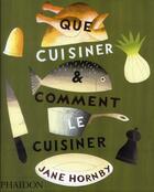 Couverture du livre « Que cuisiner & comment le cuisiner » de Jane Hornby aux éditions Phaidon