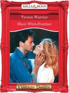 Couverture du livre « Tycoon Warrior (Mills & Boon Desire) » de Sheri Whitefeather aux éditions Mills & Boon Series