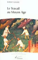 Couverture du livre « Le Travail Au Moyen Age » de Fossier-R aux éditions Hachette Litteratures