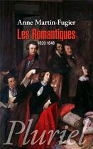 Couverture du livre « Les romantiques ; 1820-1848 » de Anne Martin-Fugier aux éditions Pluriel