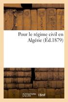 Couverture du livre « Pour le regime civil en algerie » de Cambon Ferdinand aux éditions Hachette Bnf