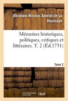 Couverture du livre « Memoires historiques, politiques, critiques et litteraires. t. 2 » de Amelot De La Houssay aux éditions Hachette Bnf