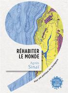 Couverture du livre « Réhabiter le monde : Pour une politique des biorégions » de Agnes Sinai aux éditions Seuil