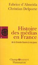 Couverture du livre « Histoire des medias en france de la grande guerre a nos jours » de D'Almeida Fabrice aux éditions Flammarion