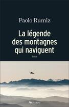 Couverture du livre « La légende des montagnes qui naviguent » de Paolo Rumiz aux éditions Arthaud