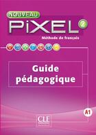 Couverture du livre « METHODE PIXEL : niveau 2 ; guide pédagogique » de Stéphanie Callet aux éditions Cle International