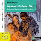 Couverture du livre « Nouvelles du Grand Nord ; construire un feu ; une mission de confiance » de Jack London aux éditions Nathan