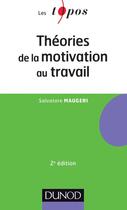 Couverture du livre « Théories de la motivation au travail (2e édition) » de Salvatore Maugeri aux éditions Dunod