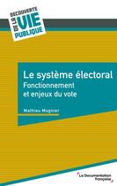 Couverture du livre « Le systeme electoral - fonctionnement et enjeux du vote » de La Documentation Fra aux éditions Documentation Francaise