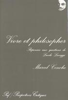 Couverture du livre « Vivre et philosopher » de Marcel Conche aux éditions Puf