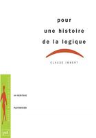 Couverture du livre « Pour une histoire de la logique ; un héritage platonicien » de Imbert C aux éditions Puf