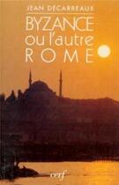 Couverture du livre « Byzance ou l'autre rome » de Decarreaux Jean aux éditions Cerf