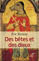 Couverture du livre « Des bêtes et des dieux ; les religions et les animaux » de Eric Baratay aux éditions Cerf