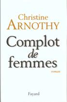 Couverture du livre « Complot de femmes » de Christine Arnothy aux éditions Fayard