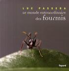 Couverture du livre « Le monde extraordinaire des fourmis » de Luc Passera aux éditions Fayard