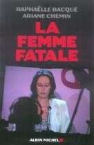 Couverture du livre « La femme fatale » de Ariane Chemin et Raphaelle Bacque aux éditions Albin Michel