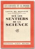 Couverture du livre « Sur les sentiers de la science » de Louis De Broglie aux éditions Albin Michel