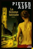 Couverture du livre « La femme tatouée » de Pieter Aspe aux éditions Albin Michel