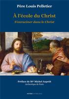 Couverture du livre « À l'école du Christ : s'enraciner dans le Christ » de Louis Pelletier aux éditions Lethielleux