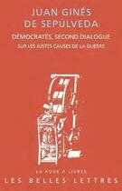 Couverture du livre « Démocratès, second dialogue sur les justes causes de la guerre » de Juan Gines De Sepulveda aux éditions Belles Lettres