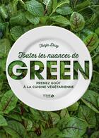 Couverture du livre « Toutes les nuances de green ; prenez goût à la cuisine végétarienne » de Tanja Dusy aux éditions Solar
