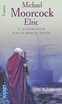 Couverture du livre « Elric Tome 3 ; le navigateur sur les mers du destin » de Michael Moorcock aux éditions Pocket