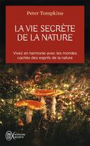 Couverture du livre « La vie secrète de la nature » de Peter Tompkins aux éditions J'ai Lu