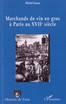 Couverture du livre « Marchands de vin en gros à Paris au XVIIe siècle » de Michel Surun aux éditions L'harmattan
