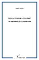 Couverture du livre « La sorcellerie des autres : Une pathologie de l'envoûtement » de Hélène Migerel aux éditions Editions L'harmattan