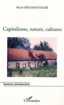 Couverture du livre « Capitalisme, nature, cultures » de Peruisset-Fache N. aux éditions Editions L'harmattan