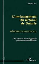 Couverture du livre « L'aménagement du littoral de guinée ; mémoires de mangroves » de Olivier Rue aux éditions Editions L'harmattan