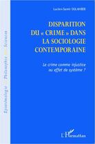 Couverture du livre « La disparition du crime dans la sociologie contemporaine ; le crime comme injustice ou effet de système ? » de Lucien-Samir Oulahbib aux éditions Editions L'harmattan