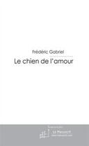 Couverture du livre « Le chien de l'amour » de Gabriel-F aux éditions Editions Le Manuscrit