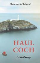 Couverture du livre « Haul Coch : le soleil rouge » de Claire-Agnes Tregouet aux éditions Books On Demand