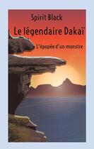 Couverture du livre « Le légendaire Dakaï : l'épopée d'un monstre » de Spirit Black aux éditions Books On Demand