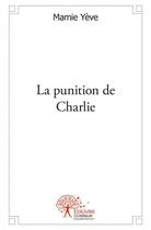 Couverture du livre « La punition de charlie » de Yeve Mamie aux éditions Edilivre