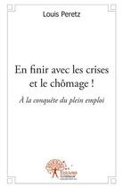 Couverture du livre « En finir avec les crises et le chômage » de Louis Peretz aux éditions Edilivre